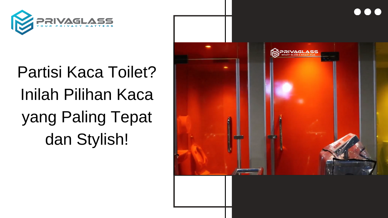Partisi Kaca Toilet? Inilah Pilihan Kaca yang Paling Tepat dan Stylish!