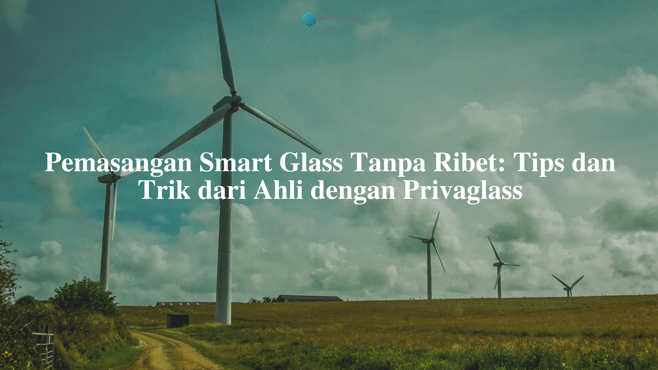 Pemasangan Smart Glass Tanpa Ribet: Tips dan Trik dari Ahli dengan Privaglass