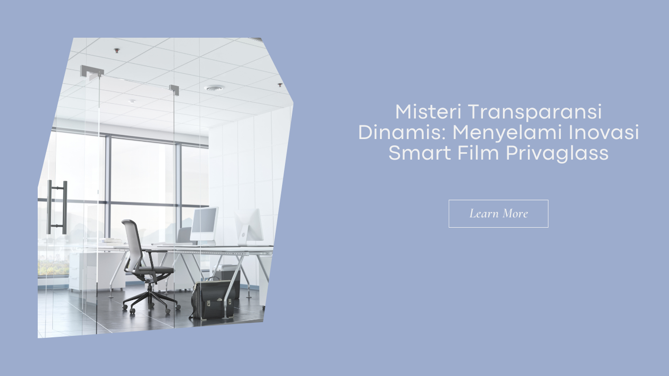 Misteri Transparansi Dinamis: Menyelami Inovasi Smart Film Privaglass