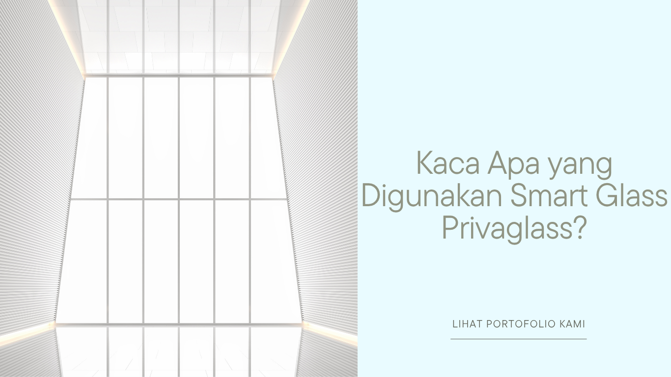 Kaca Apa yang Digunakan Smart Glass Privaglass?
