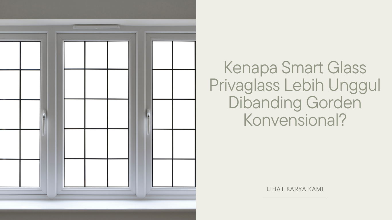 Kenapa Smart Glass Privaglass Lebih Unggul Dibanding Gorden Konvensional?