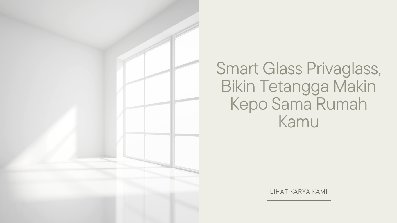 Smart Glass Privaglass, Bikin Tetangga Makin Kepo Sama Rumah Kamu