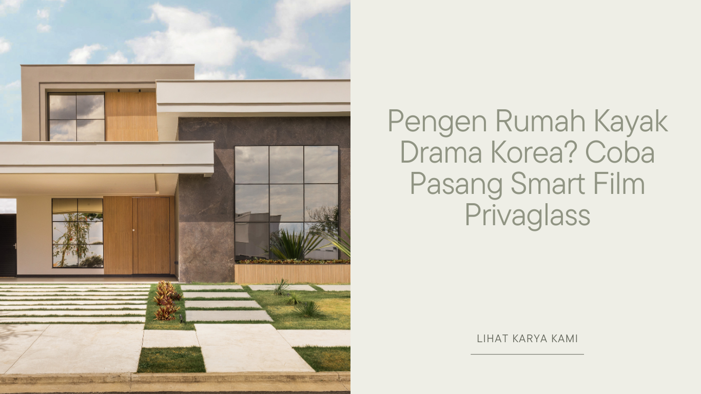 Pengen Rumah Kayak Drama Korea? Coba Pasang Smart Film Privaglass