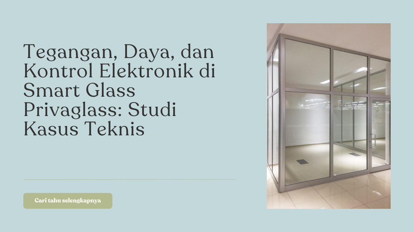 Tegangan, Daya, dan Kontrol Elektronik di Smart Glass Privaglass: Studi Kasus Teknis
