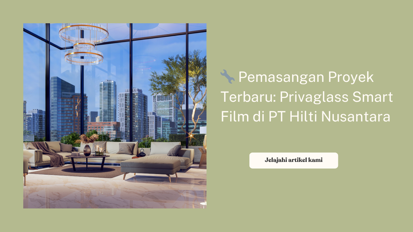 🔧 Pemasangan Proyek Terbaru: Privaglass Smart Film di PT Hilti Nusantara